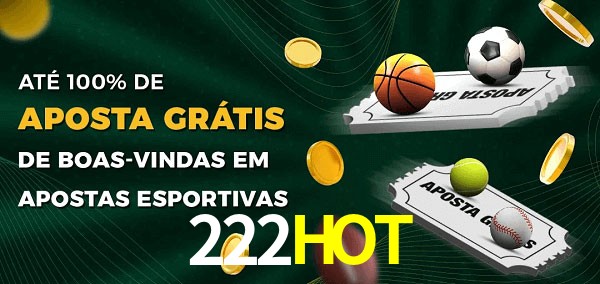222HOT Ate 100% de Aposta Gratis